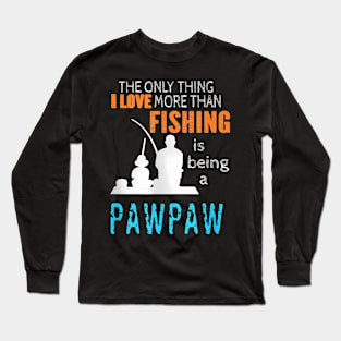 More Than Love Fishing Pawpaw Special Grandpa Long Sleeve T-Shirt